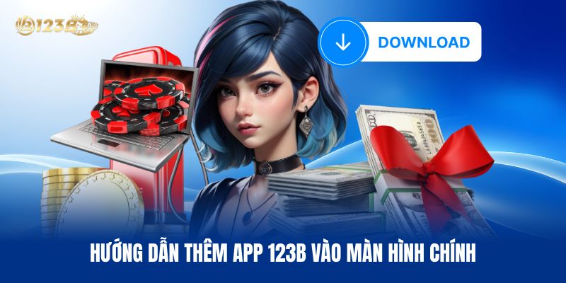Hướng Dẫn Thêm App 123B Vào Màn Hình Chính Hướng Dẫn Thêm App 123B Vào Màn Hình Chính