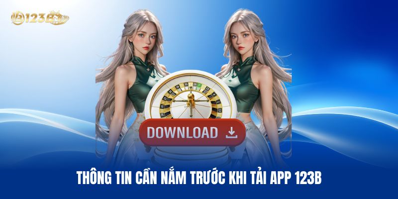 Thông Tin Cần Nắm Trước Khi Tải App 123B Thông Tin Cần Nắm Trước Khi Tải App 123B