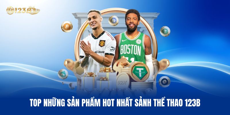 Đôi Nét Sơ Lược Về Thể Thao 123B Top Những Sản Phẩm Hot Nhất Sảnh Thể Thao 123B
