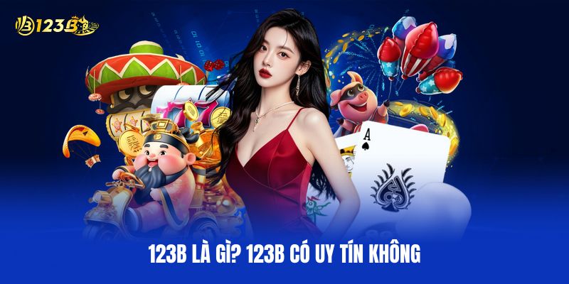 123B Là Gì? 123B Có Uy Tín Không